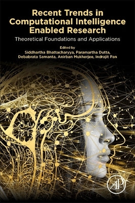 Recent Trends in Computational Intelligence Enabled Research: Theoretical Foundations and Applications by Bhattacharyya, Siddhartha