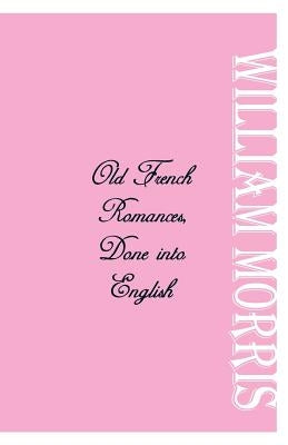 Old French Romances by Morris, William