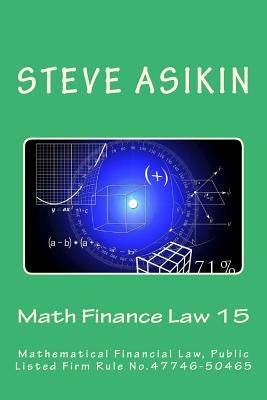 Math Finance Law 15: Mathematical Financial Law, Public Listed Firm Rule No.47746-50465 by Asikin, Steve