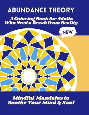 Abundance Theory: Mindful Mandalas To Soothe Your Mind & Soul by Publishing, Abundance Theory