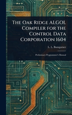 The Oak Ridge ALGOL Compiler for the Control Data Corporation 1604 by Bumgarner, L. L.