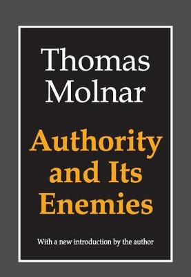 Authority and Its Enemies by Molnar, Thomas