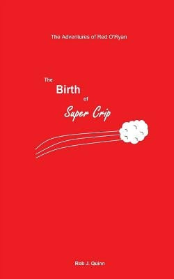 The Birth of Super Crip by Quinn, Rob J.