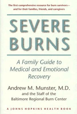 Severe Burns: A Family Guide to Medical and Emotional Recovery by Munster, Andrew M.