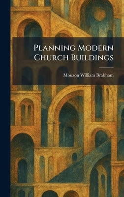 Planning Modern Church Buildings by Brabham, Mouzon William