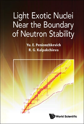 Light Exotic Nuclei Near the Boundary of Neutron Stability by Penionzhkevich, Yuri Erastovich