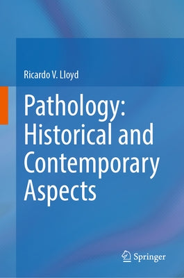 Pathology: Historical and Contemporary Aspects by Lloyd, Ricardo V.
