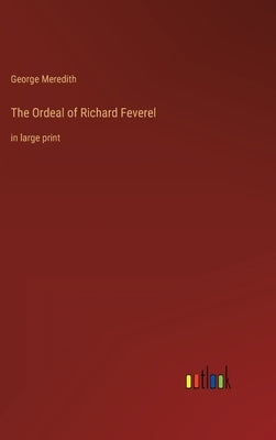 The Ordeal of Richard Feverel: in large print by Meredith, George