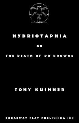 Hydriotaphia or The Death of Dr Browne by Kushner, Tony