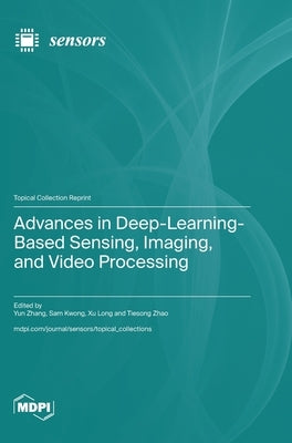 Advances in Deep-Learning-Based Sensing, Imaging, and Video Processing by Zhang, Yun