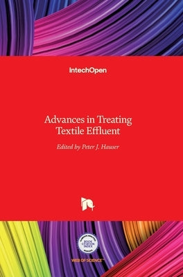 Advances in Treating Textile Effluent by Hauser, Peter