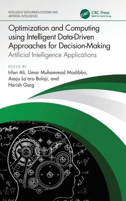 Optimization and Computing using Intelligent Data-Driven Approaches for Decision-Making: Artificial Intelligence Applications by Ali, Irfan