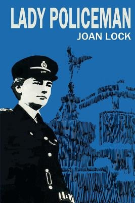 Lady Policeman: Memoirs of a Woman PC in the Metroplitan Police by Lock, Joan