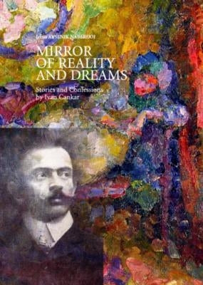 Mirror of Reality and Dreams: Stories and Confessions by Ivan Cankar by Avsenik Nabergoj, Irena