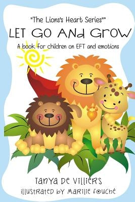 Let go and grow.: Kids and Emotional Freedom Techniques by Fouche, Marilie