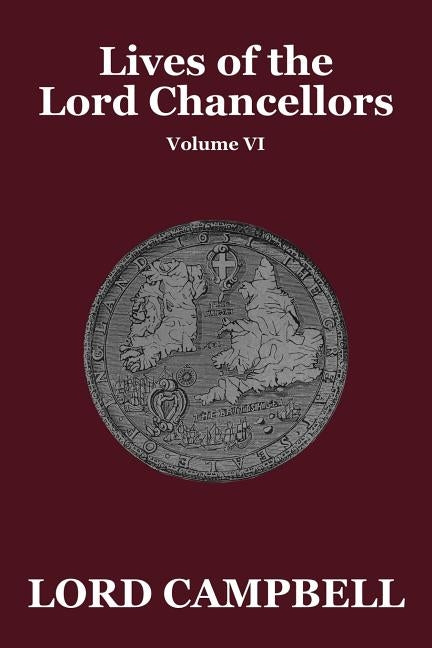 Lives of the Lord Chancellors Vol. VI by Campbell, Lord