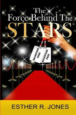 The Force Behind The Stars by Jones, Esther R.