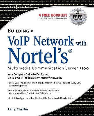 Building a VoIP Network with Nortel's Multimedia Communication Server 5100 by Chaffin, Larry