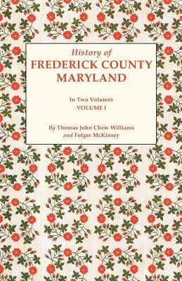 History of Frederick County, Maryland. in Two Volumes. Volume I by Williams, Thomas J. C.