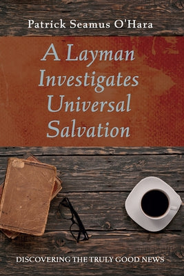 A Layman Investigates Universal Salvation by O'Hara, Patrick Seamus