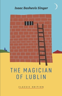 The Magician of Lublin by Bashevis Singer, Isaac