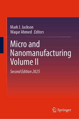Micro and Nanomanufacturing Volume II by Jackson, Mark J.