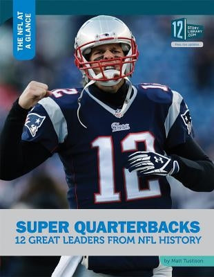 Super Quarterbacks: 12 Great Leaders from NFL History by Tustison, Matt