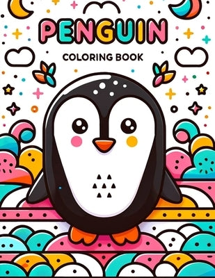 Penguin Coloring Book: Let Your Imagination Waddle with Delight as You Color Adorable Penguin Illustrations, Creating a Colorful Antarctic Wo by Stanley Art, Johanna