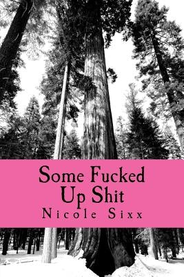 Some Fucked Up Shit by Sixx, Nicole