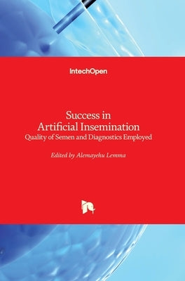 Success in Artificial Insemination: Quality of Semen and Diagnostics Employed by Lemma, Alemayehu