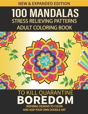 100 mandalas stress relieving patterns adult coloring book To kill quarantine Boredom: mandalas coloring books for adults, mandalas coloring books for by Publishing, The Power of Positive Colori