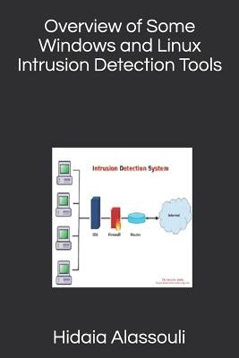 Overview of Some Windows and Linux Intrusion Detection Tools by Alassouli, Hidaia Mahmood