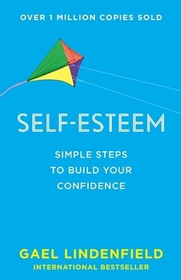 Self Esteem: Simple Steps to Build Your Confidence by Lindenfield, Gael