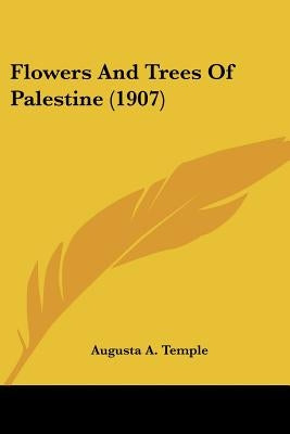 Flowers And Trees Of Palestine (1907) by Temple, Augusta A.