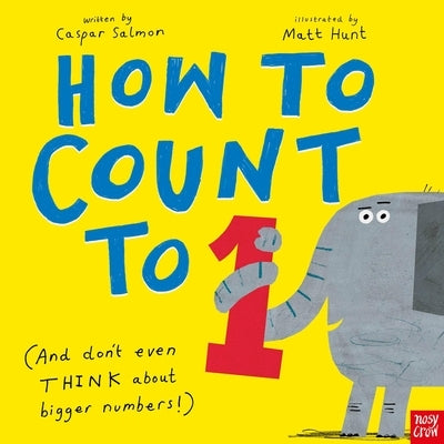 How to Count to One: (And Don't Even Think about Bigger Numbers!) by Hunt, Matt