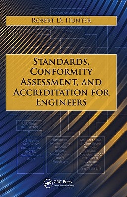 Standards, Conformity Assessment, and Accreditation for Engineers by Hunter, Robert D.