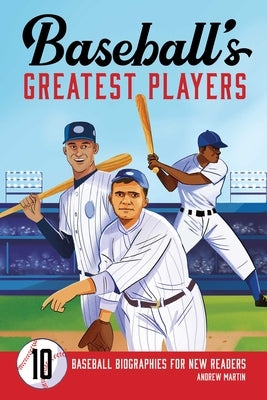Baseball's Greatest Players: 10 Baseball Biographies for New Readers by Martin, Andrew