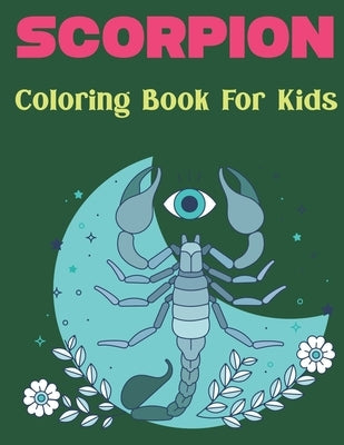 Scorpion Coloring Book for Kids: A Kids and Toddlers ages 2-7 4-8, Cute and Little Scorpion Draws to Color Fun Design. Vol-1 by Sobinett Press, Rusan