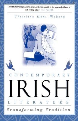Contemporary Irish Literature: Transforming Tradition by Mahony, Christina Hunt