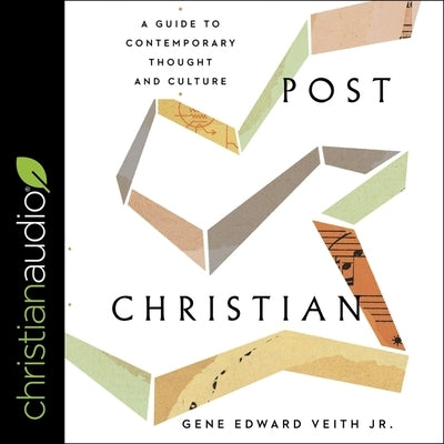Post Christian: A Guide to Contemporary Thought and Culture by Veith, Gene Edward