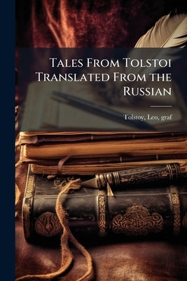 Tales From Tolstoi Translated From the Russian by Tolstoy, Leo Graf