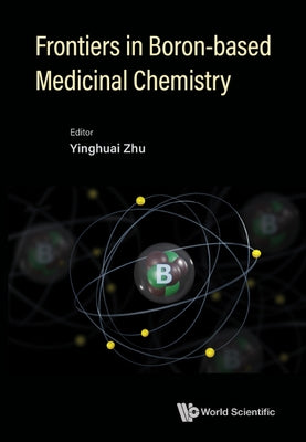 Frontiers in Boron-Based Medicinal Chemistry by Zhu, Yinghuai