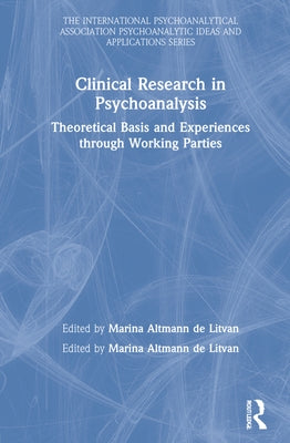 Clinical Research in Psychoanalysis: Theoretical Basis and Experiences through Working Parties by Altmann De Litvan, Marina