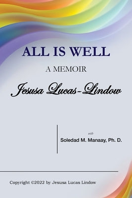 All Is Well: A Memoir by Lucas-Lindow, Jesusa