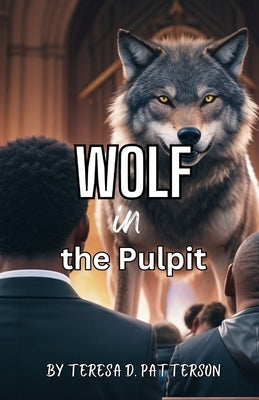 Wolf in the Pulpit by Patterson, Teresa D.