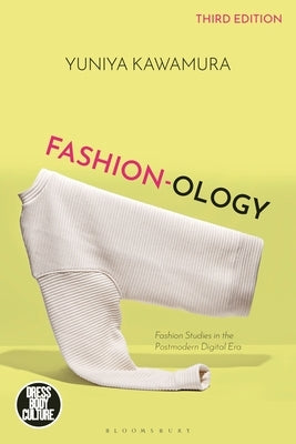 Fashion-Ology: Fashion Studies in the Postmodern Digital Era by Kawamura, Yuniya