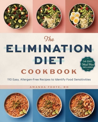 The Elimination Diet Cookbook: 110 Easy, Allergen-Free Recipes to Identify Food Sensitivities by Foote, Amanda