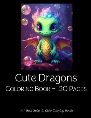 Cute Dragons Coloring Book: Dragon Coloring Book For Kids Children 120 pages by Press, Rosey