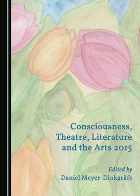 Consciousness, Theatre, Literature and the Arts 2015 by Meyer-Dinkgräfe, Daniel