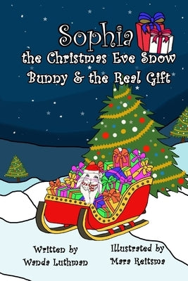 Sophia the Christmas Eve Snow Bunny & The Real Gift by Luthman, Wanda
